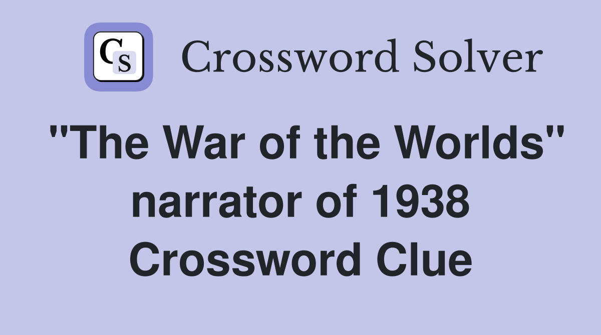 "The War of the Worlds" narrator of 1938 Crossword Clue