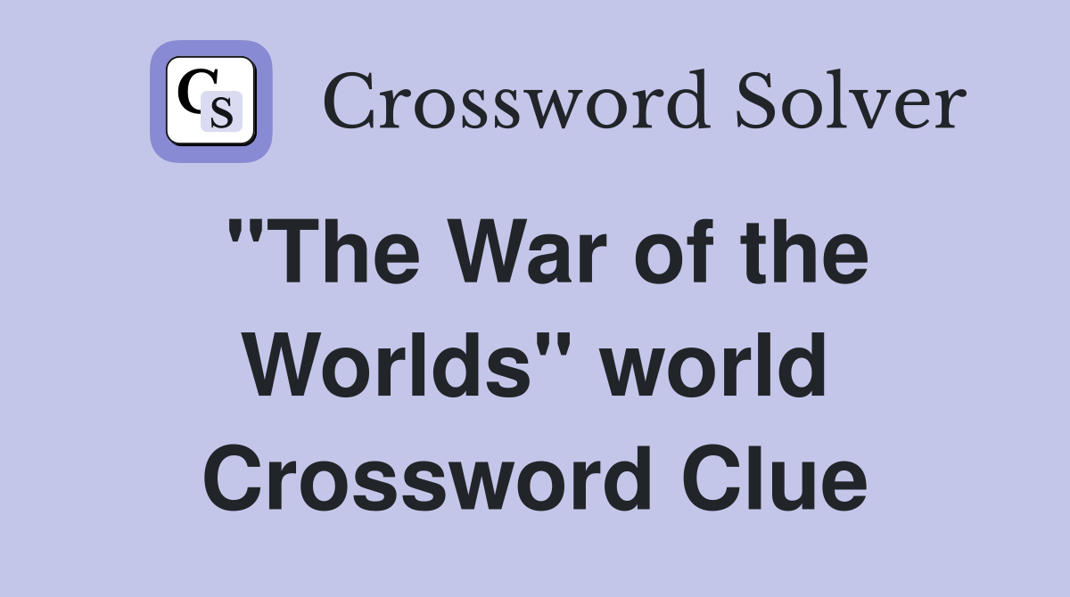 "The War of the Worlds" world Crossword Clue