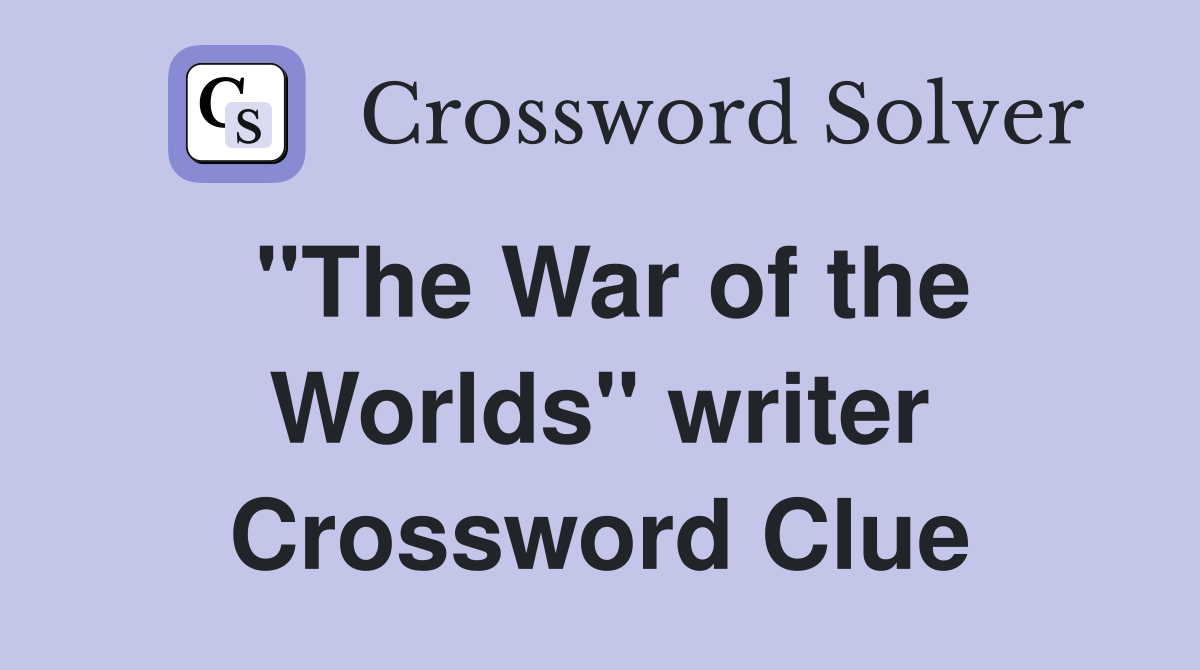 "The War of the Worlds" writer Crossword Clue