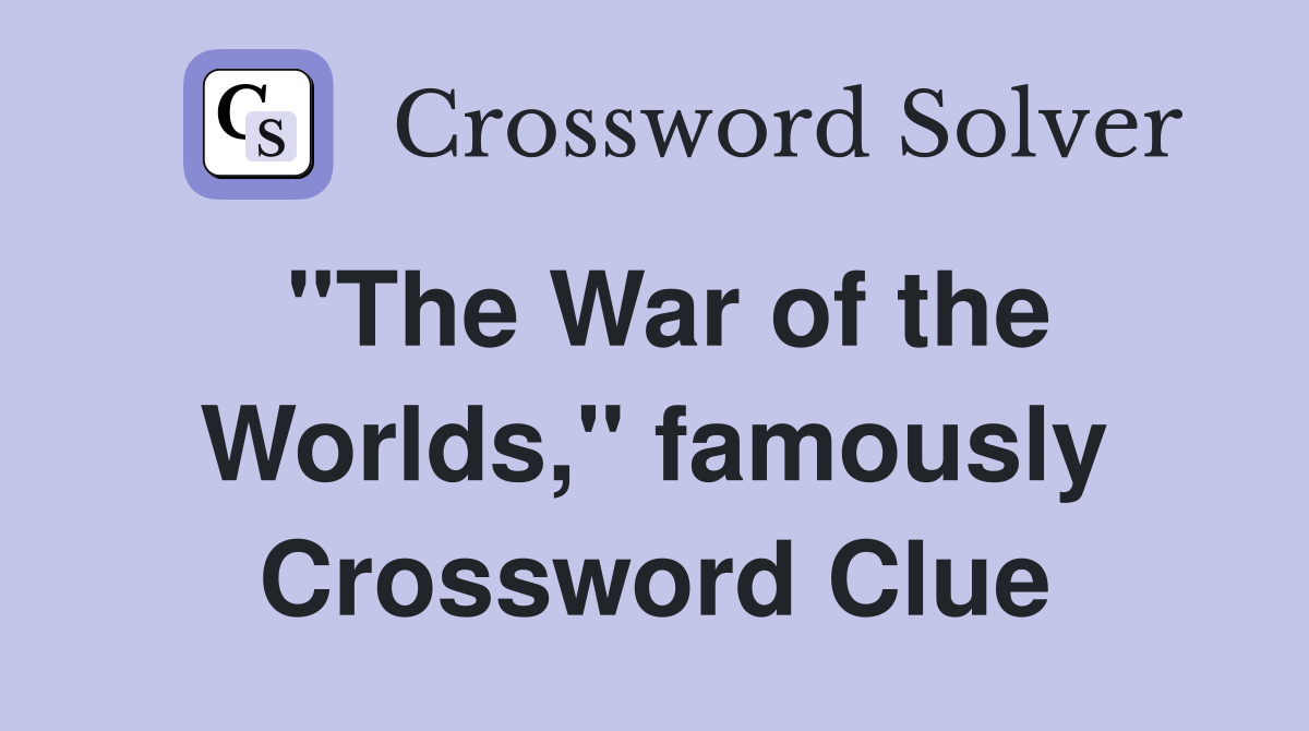 "The War of the Worlds," famously Crossword Clue