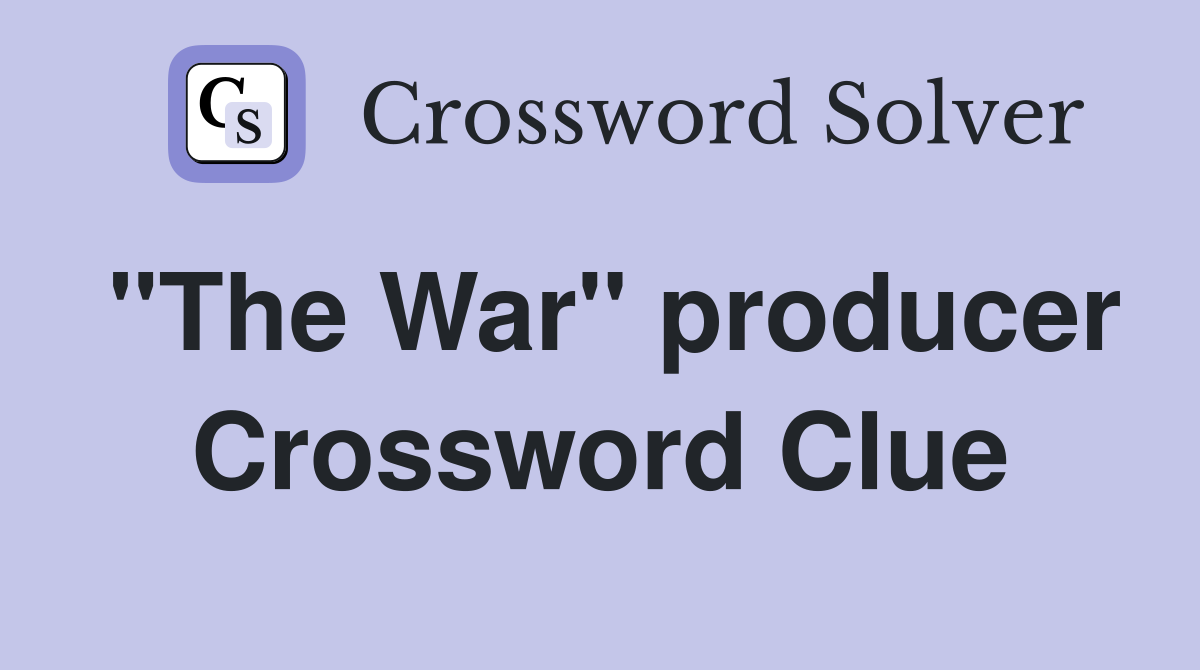 "The War" producer Crossword Clue