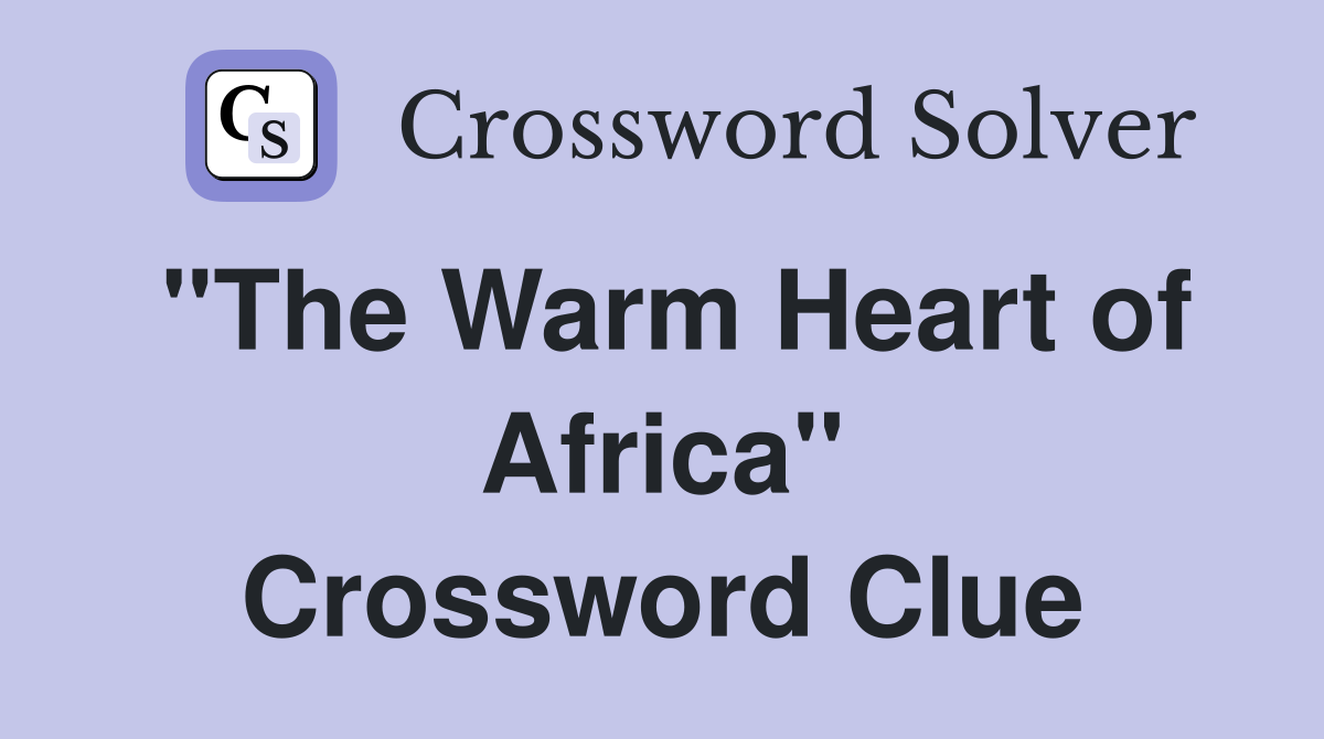 "The Warm Heart of Africa" Crossword Clue