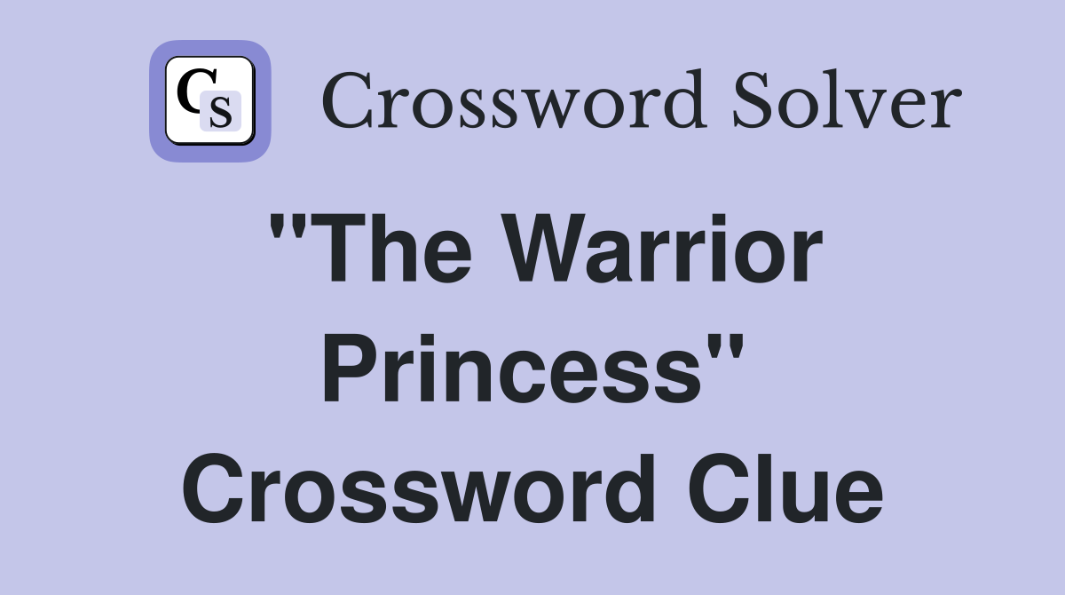 "The Warrior Princess" Crossword Clue