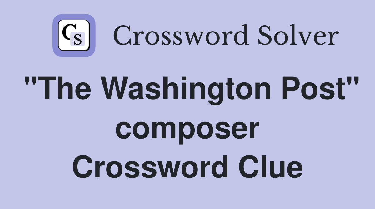 "The Washington Post" composer Crossword Clue