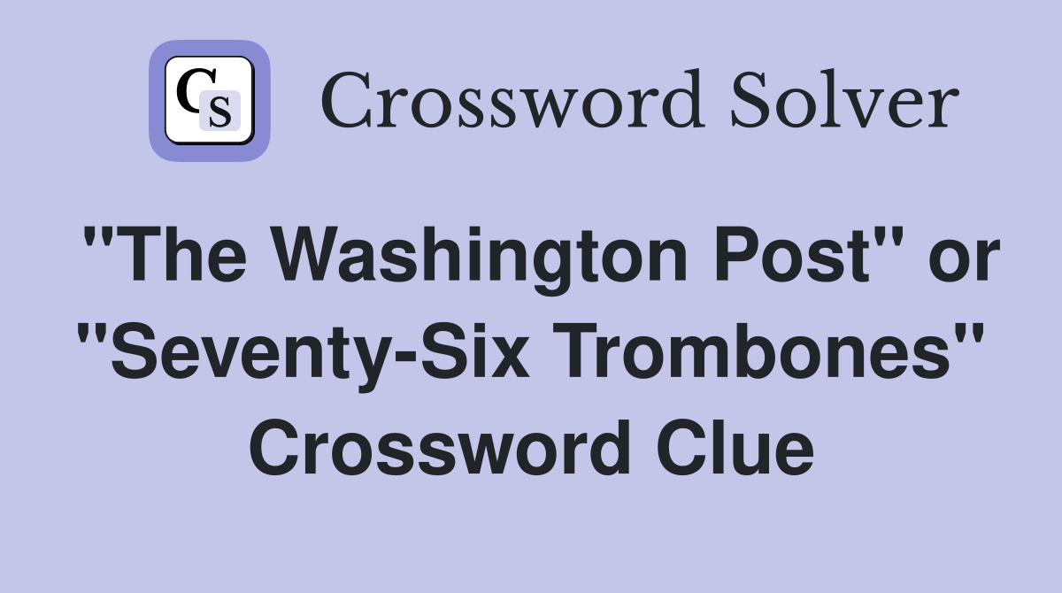 "The Washington Post" or "Seventy-Six Trombones" Crossword Clue