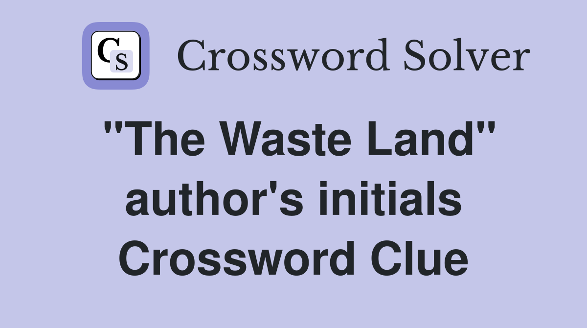 "The Waste Land" author's initials Crossword Clue