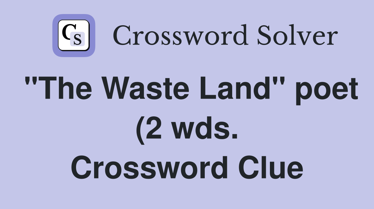 quot The Waste Land quot poet (2 wds ) Crossword Clue Answers Crossword Solver quot The Waste Land quot poet (2 wds ) Crossword Clue Answers Crossword Solver