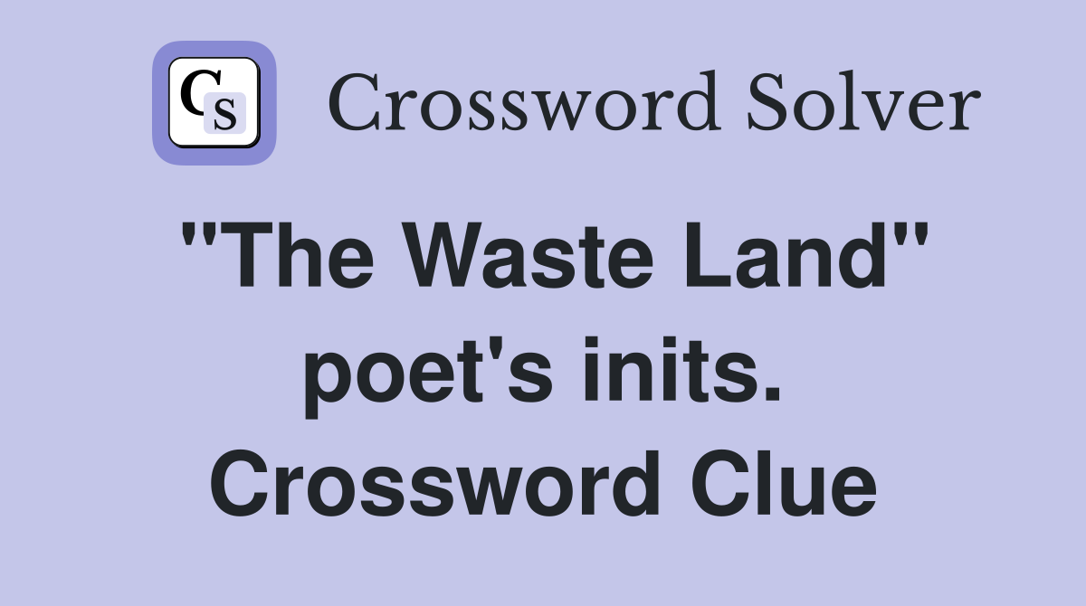 "The Waste Land" poet's inits. Crossword Clue