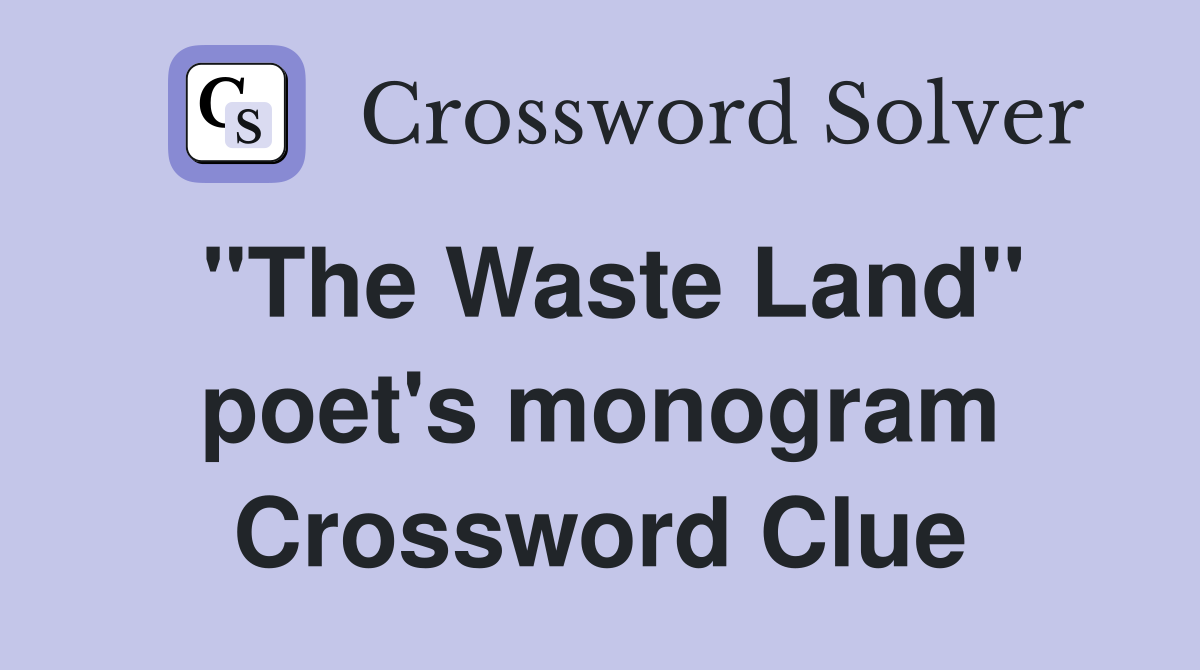 "The Waste Land" poet's monogram Crossword Clue