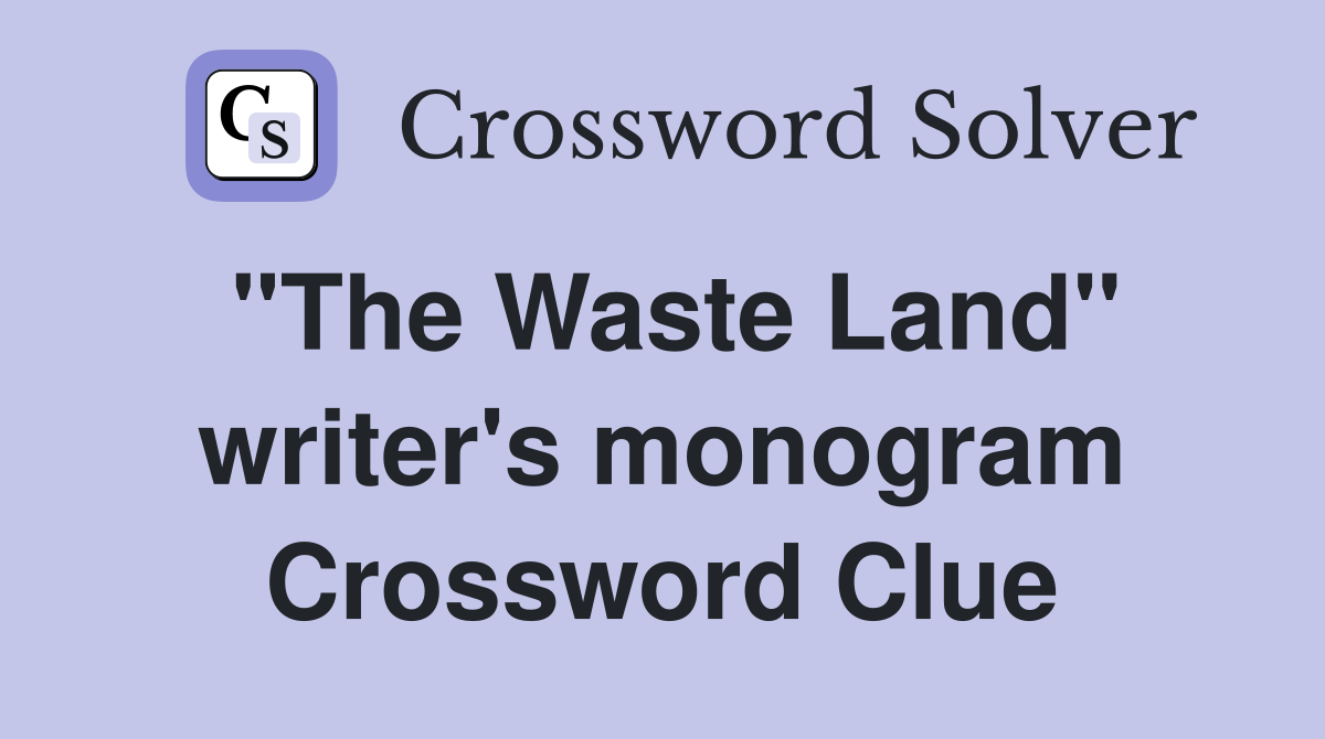 "The Waste Land" writer's monogram Crossword Clue