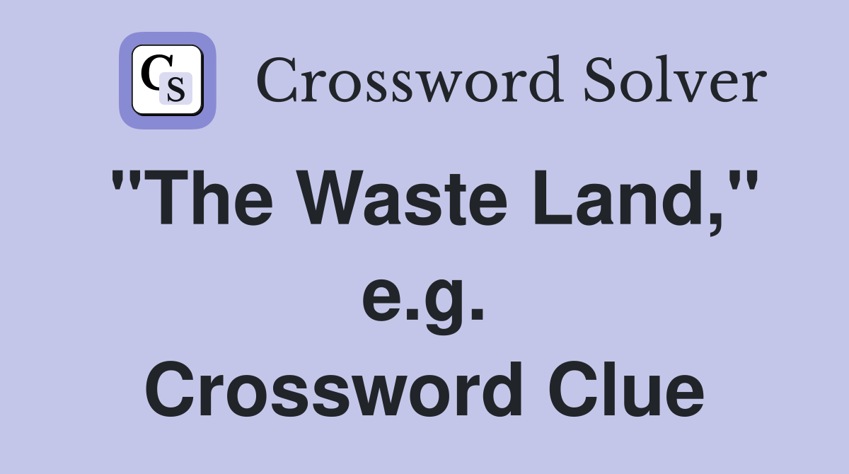 "The Waste Land," e.g. Crossword Clue