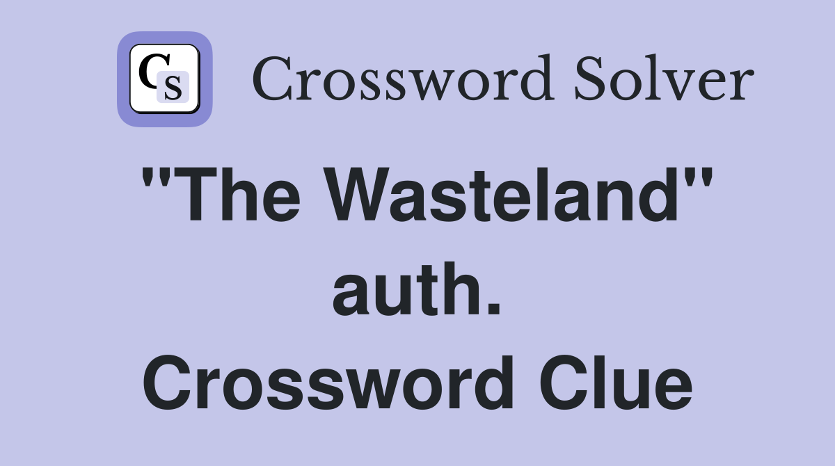 "The Wasteland" auth. Crossword Clue