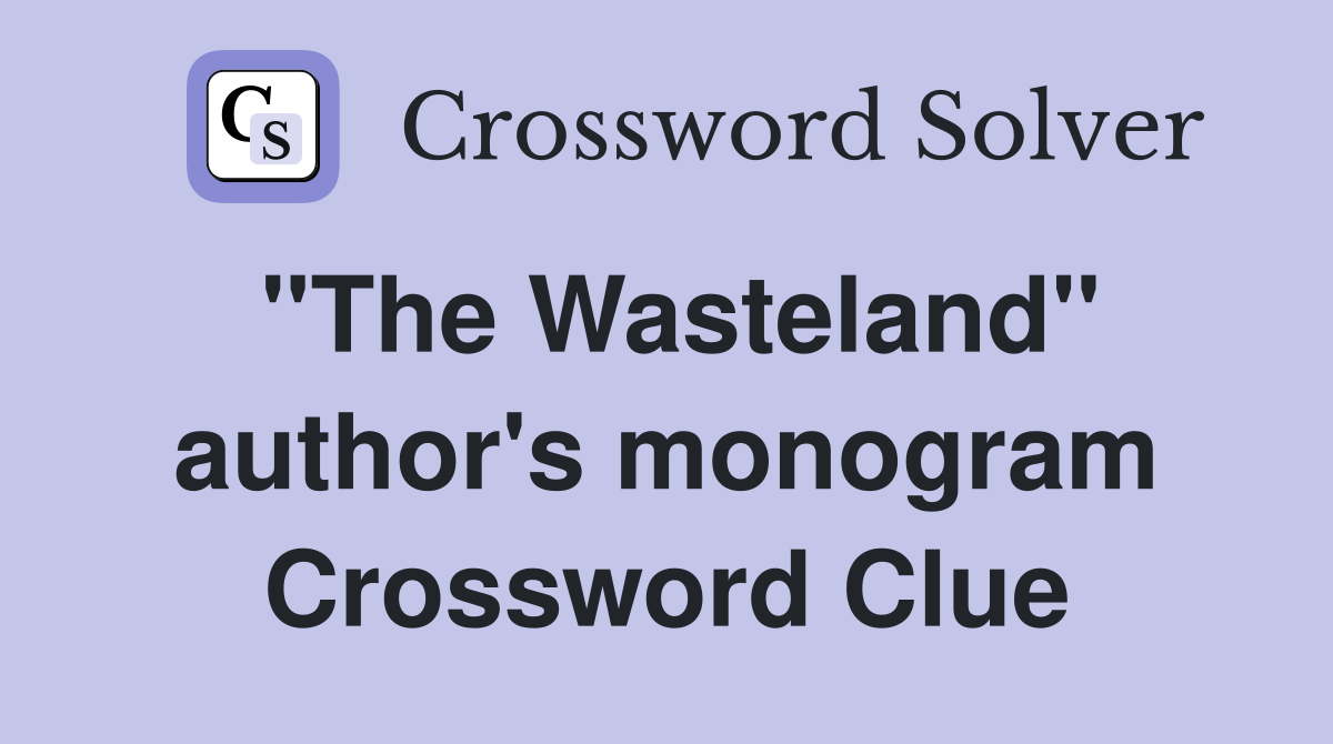 "The Wasteland" author's monogram Crossword Clue