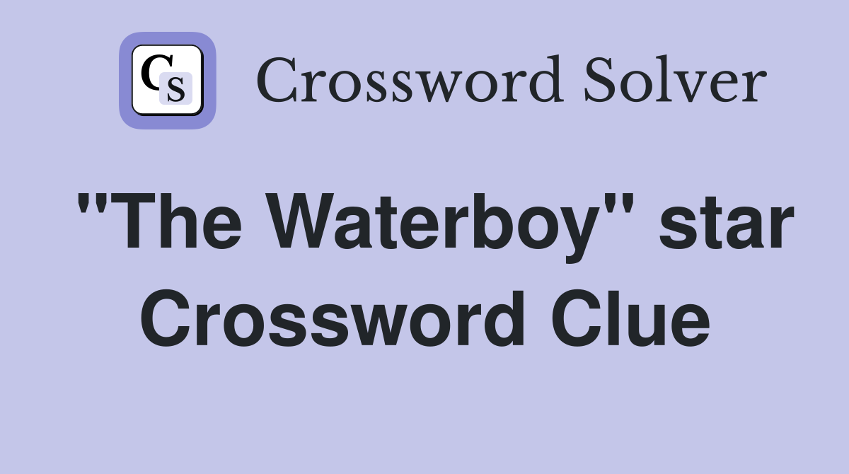 "The Waterboy" star Crossword Clue