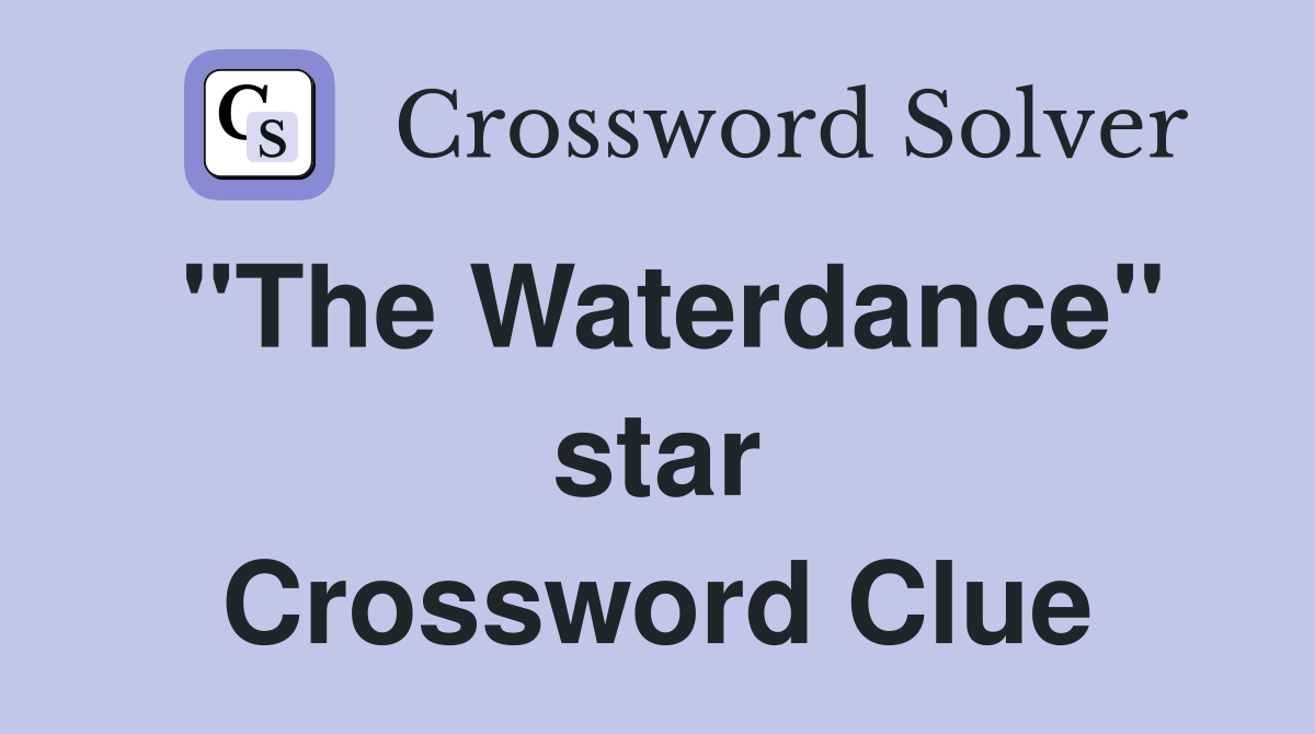 "The Waterdance" star Crossword Clue