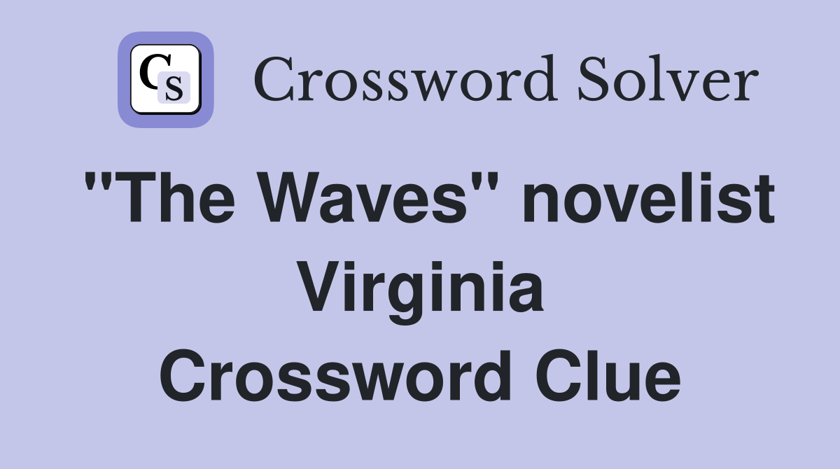 "The Waves" novelist Virginia Crossword Clue