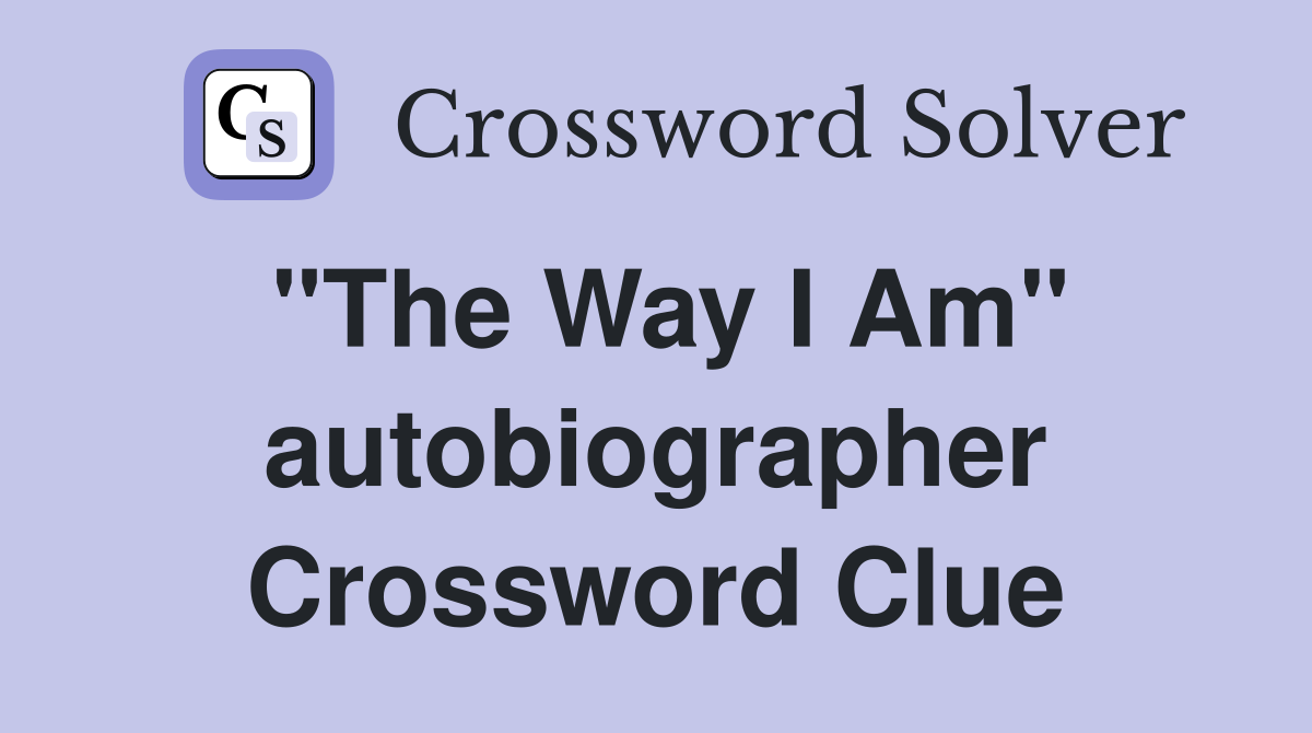 "The Way I Am" autobiographer Crossword Clue