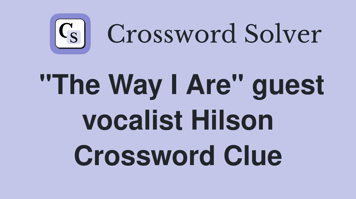 "The Way I Are" guest vocalist Hilson Crossword Clue