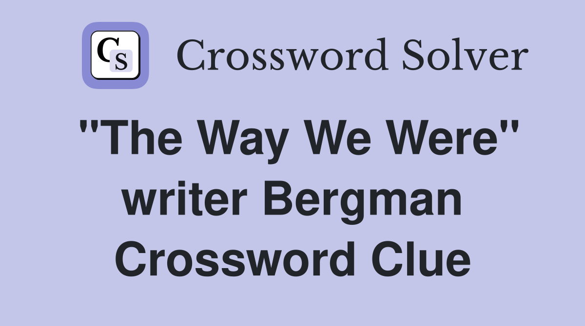 "The Way We Were" writer Bergman Crossword Clue