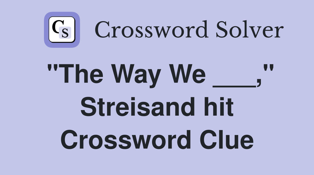 "The Way We ___," Streisand hit Crossword Clue
