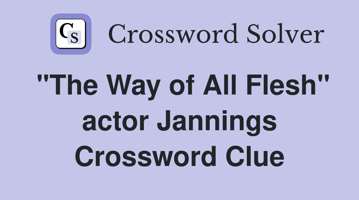 "The Way of All Flesh" actor Jannings Crossword Clue