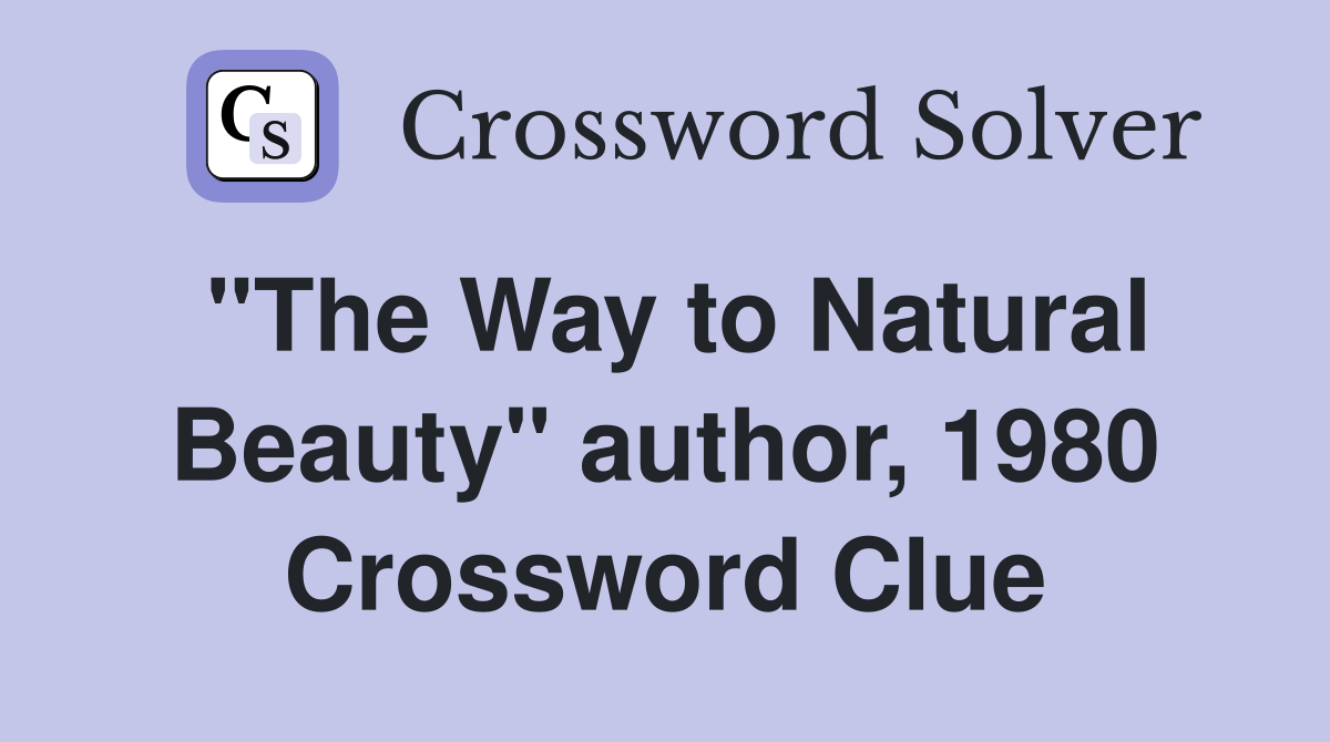 "The Way to Natural Beauty" author, 1980 Crossword Clue