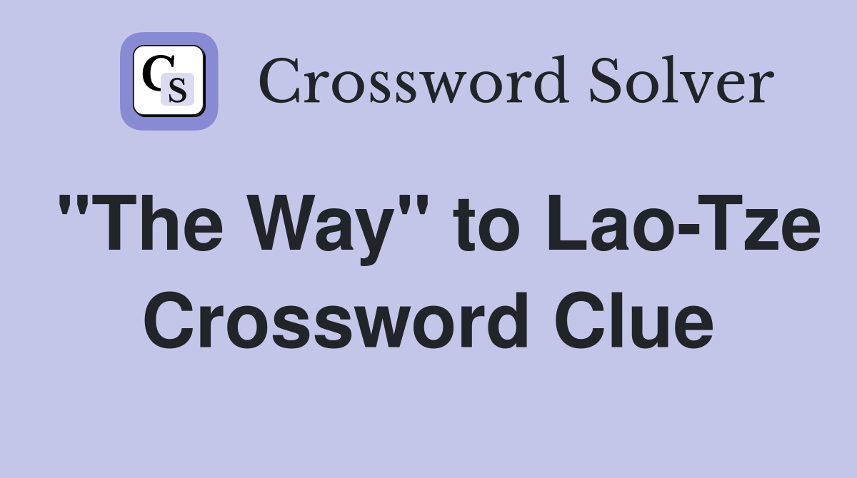 "The Way" to Lao-Tze Crossword Clue