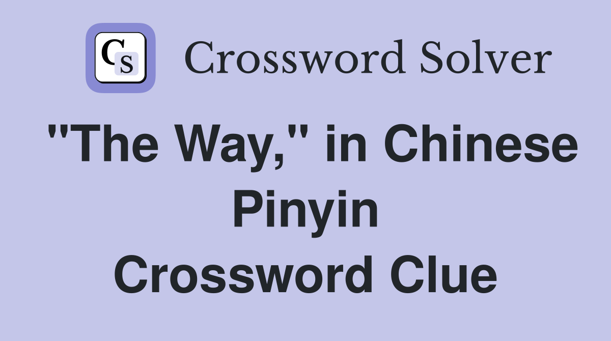 "The Way," in Chinese Pinyin Crossword Clue