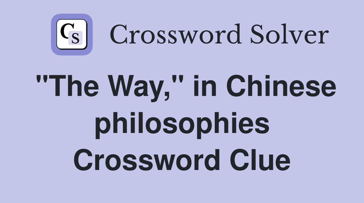 "The Way," in Chinese philosophies Crossword Clue