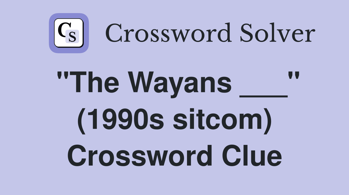 "The Wayans ___" (1990s sitcom) Crossword Clue