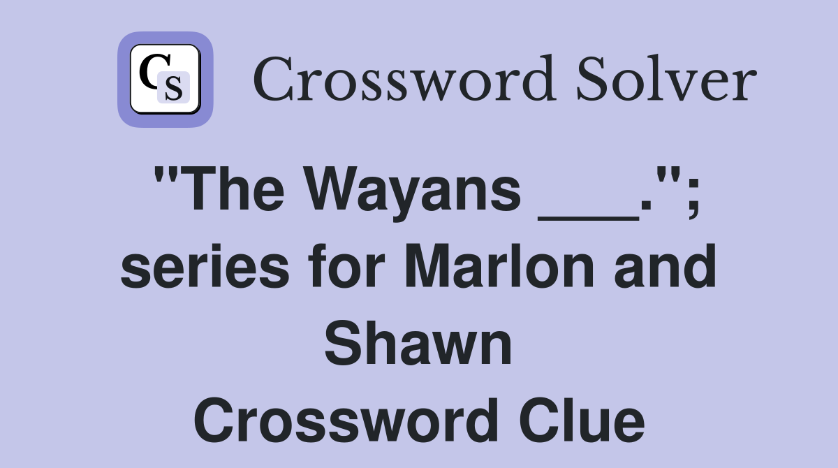 "The Wayans ___."; series for Marlon and Shawn Crossword Clue