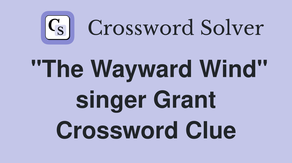 "The Wayward Wind" singer Grant Crossword Clue