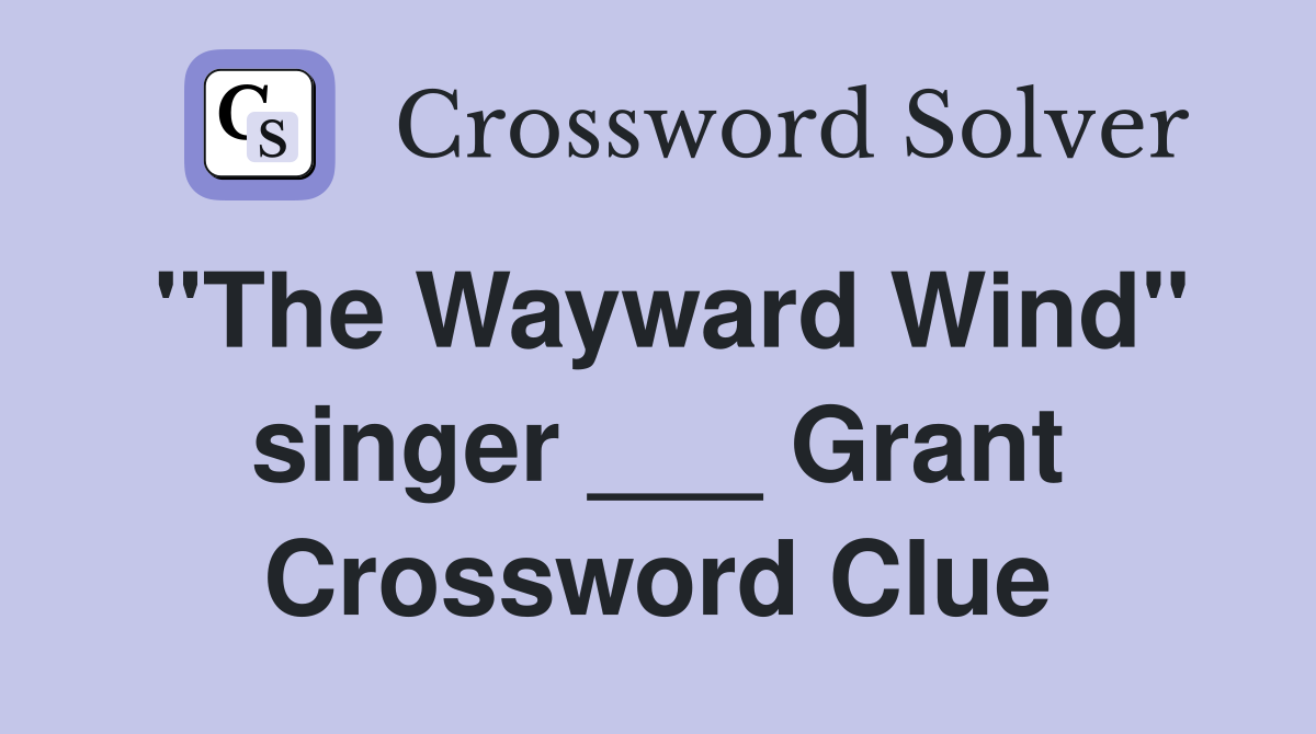 "The Wayward Wind" singer ___ Grant Crossword Clue