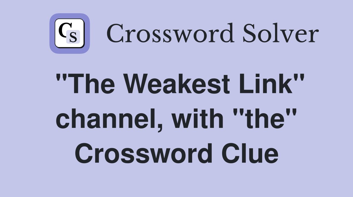 "The Weakest Link" channel, with "the" Crossword Clue