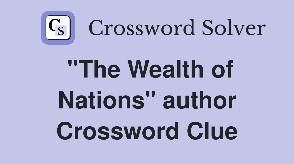 "The Wealth of Nations" author Crossword Clue