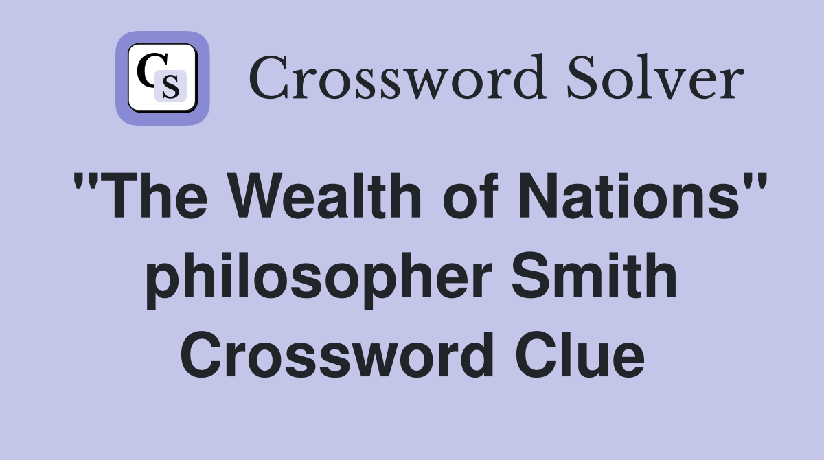 "The Wealth of Nations" philosopher Smith Crossword Clue