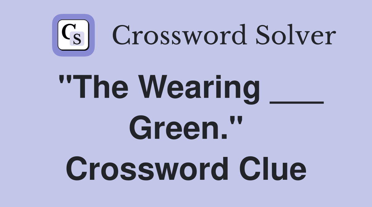 "The Wearing ___ Green." Crossword Clue