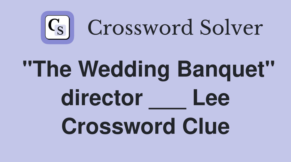 "The Wedding Banquet" director ___ Lee Crossword Clue