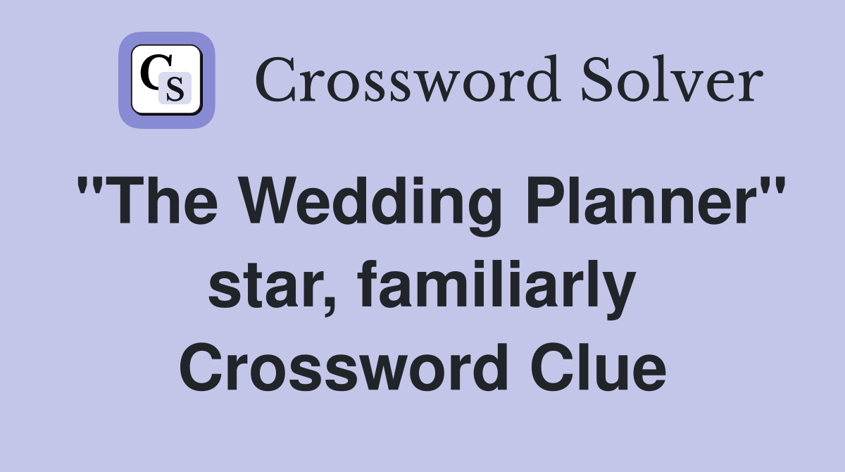 "The Wedding Planner" star, familiarly Crossword Clue