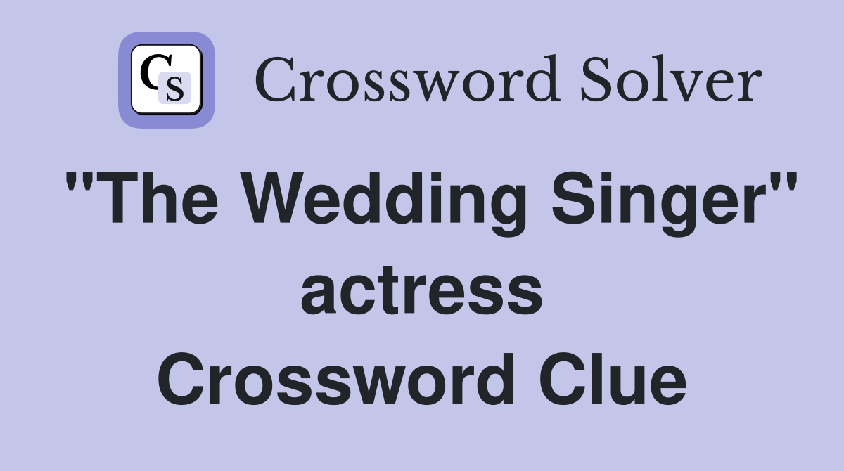 "The Wedding Singer" actress Crossword Clue
