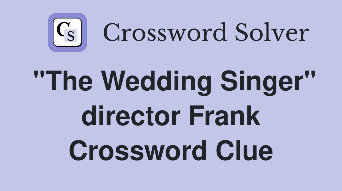 "The Wedding Singer" director Frank Crossword Clue