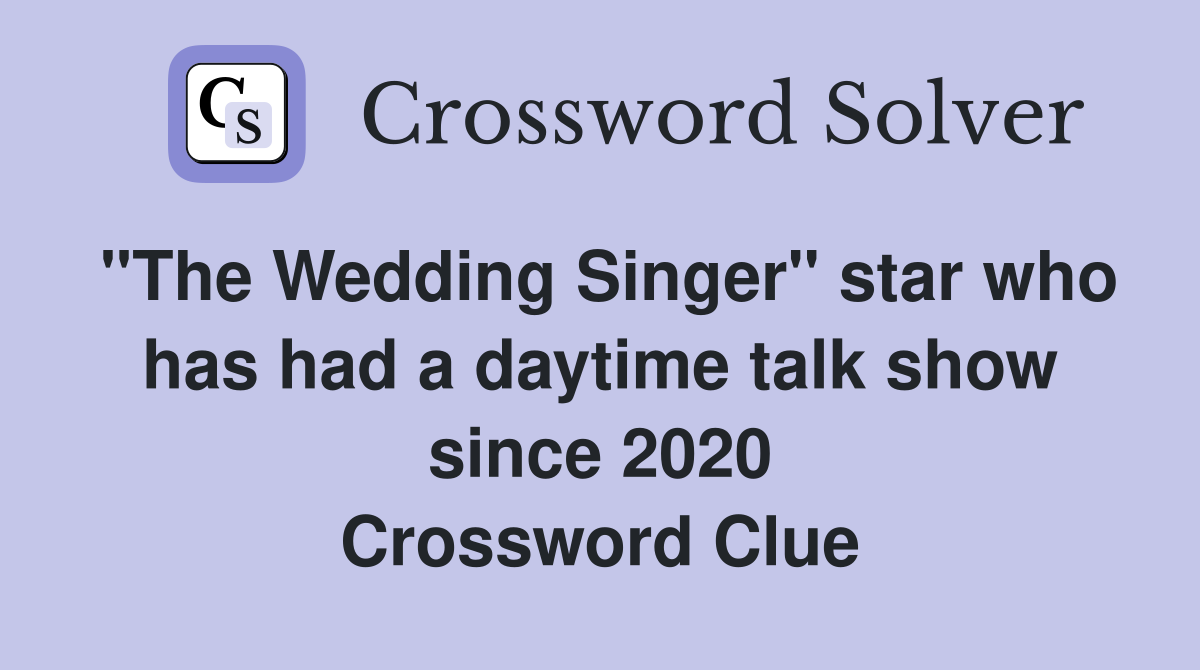 "The Wedding Singer" star who has had a daytime talk show since 2020 Crossword Clue