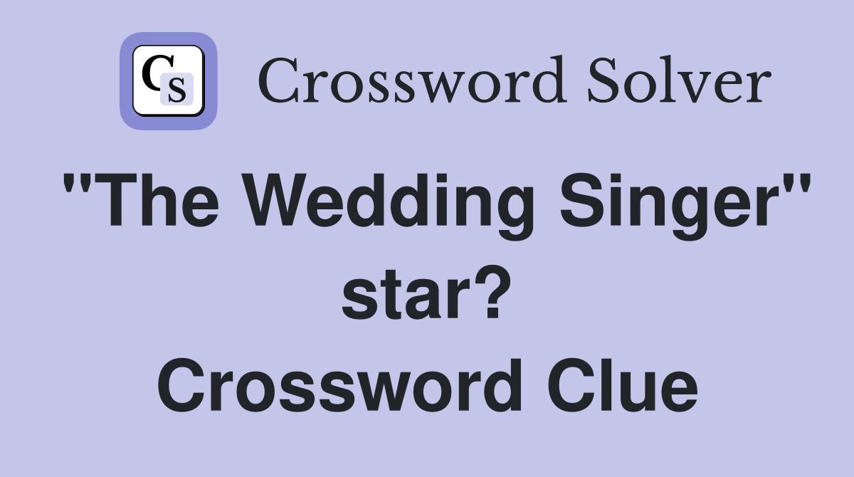 "The Wedding Singer" star? Crossword Clue