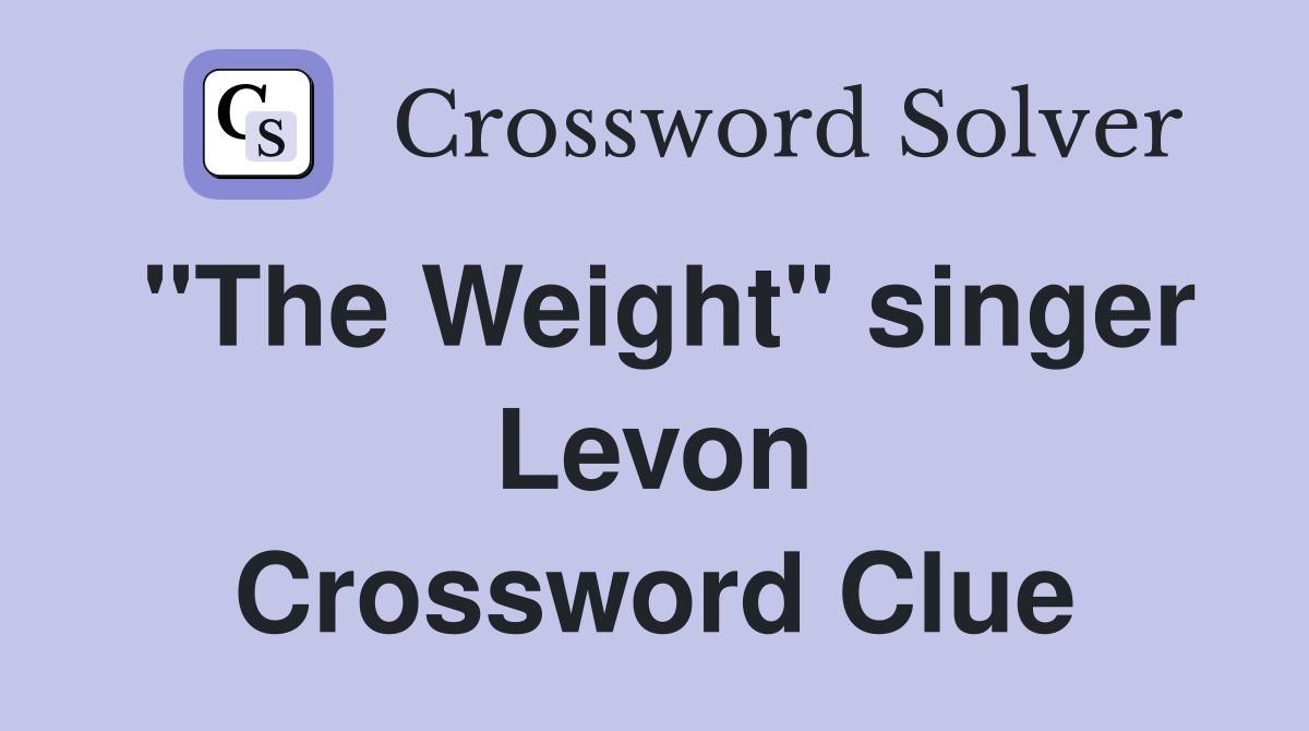 "The Weight" singer Levon Crossword Clue