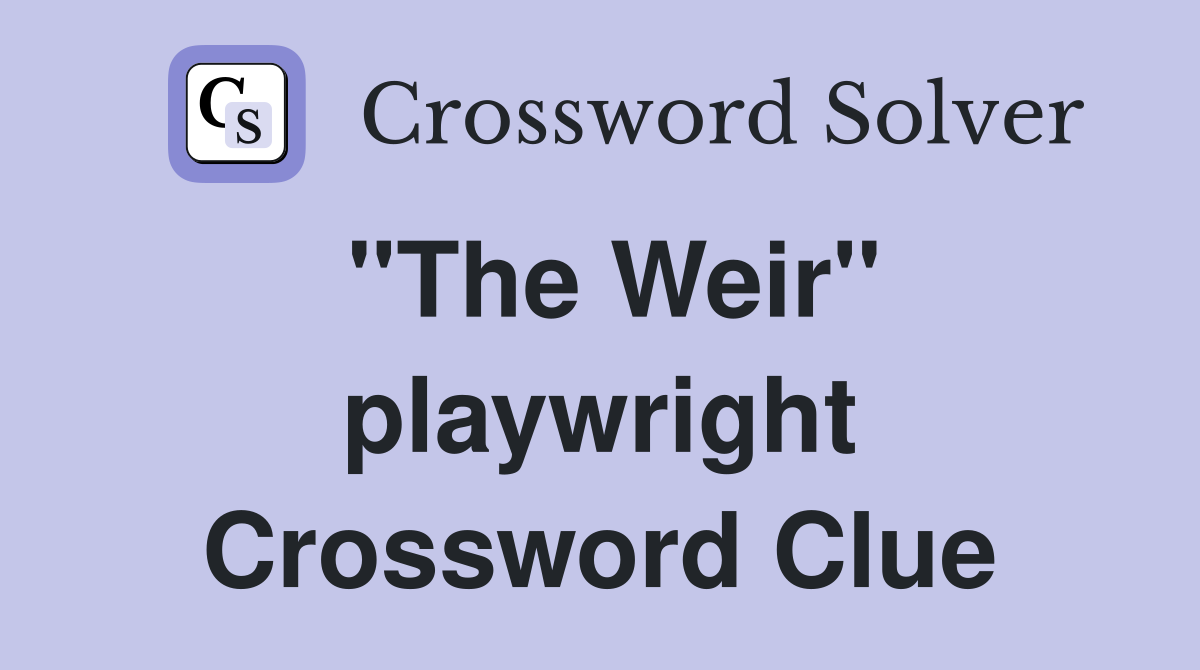 "The Weir" playwright Crossword Clue
