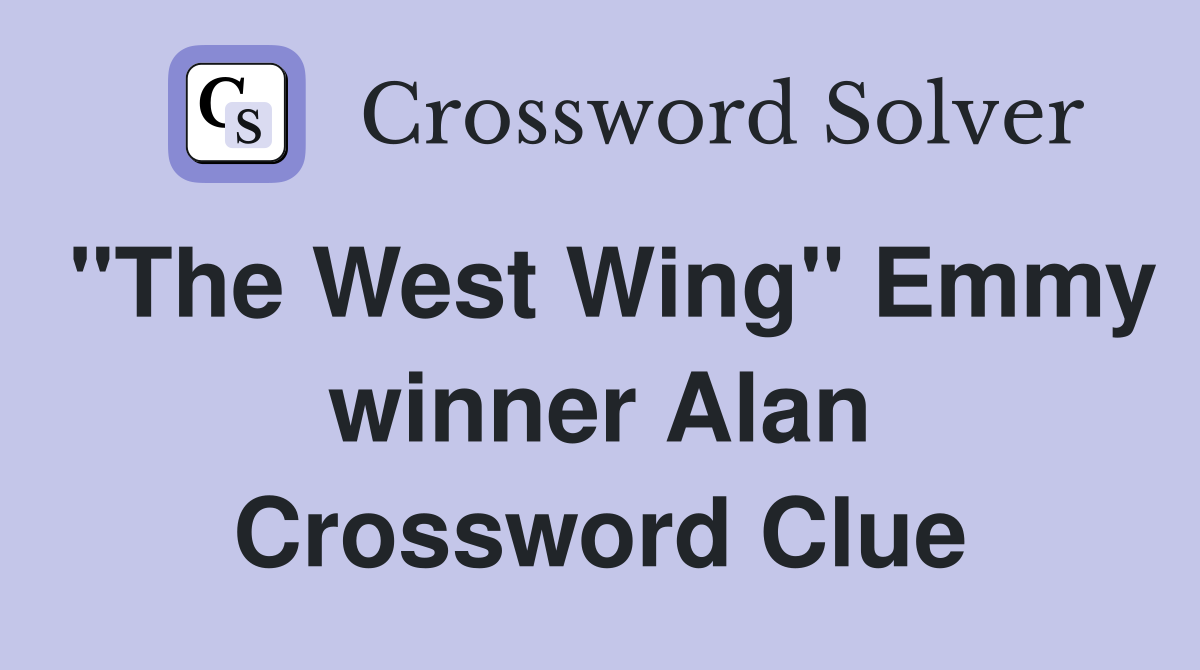 "The West Wing" Emmy winner Alan Crossword Clue