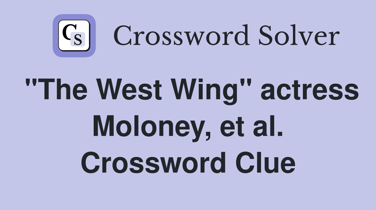"The West Wing" actress Moloney, et al. Crossword Clue