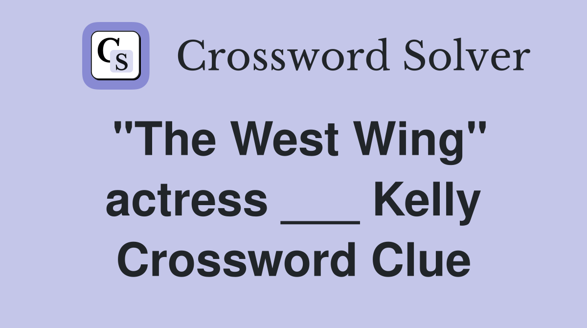 "The West Wing" actress ___ Kelly Crossword Clue