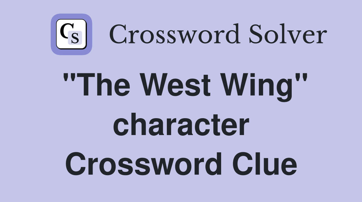 "The West Wing" character Crossword Clue