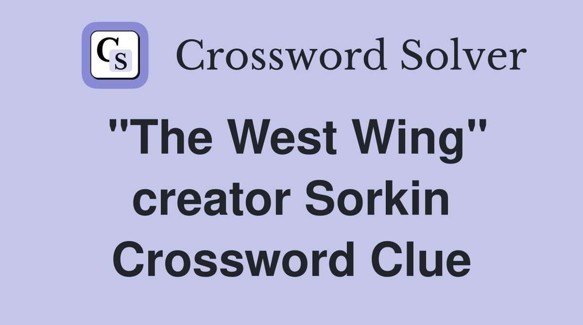 "The West Wing" creator Sorkin Crossword Clue